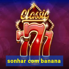 sonhar com banana